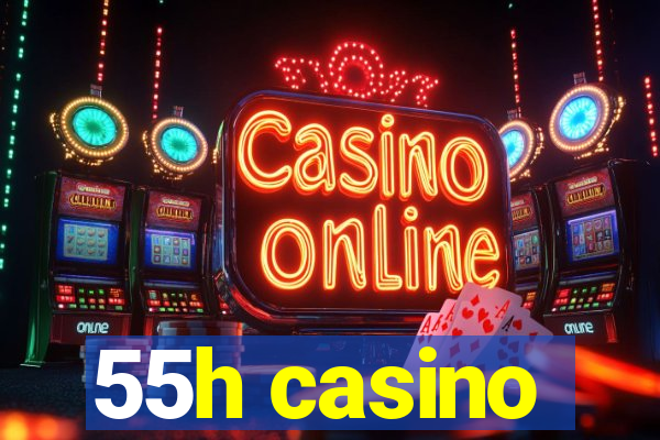 55h casino